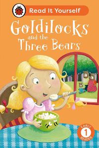 Cover image for Goldilocks and the Three Bears: Read It Yourself - Level 1 Early Reader