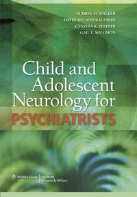 Cover image for Child and Adolescent Neurology for Psychiatrists