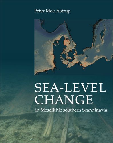 Cover image for Sea-level Changes in Mesolithic Southern Scandinavia: Long- and Short-term Effects on Society and the Environment