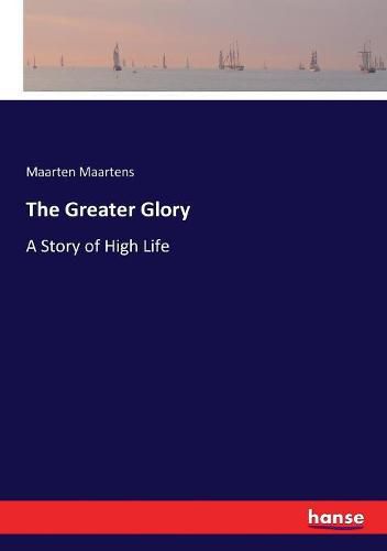 Cover image for The Greater Glory: A Story of High Life