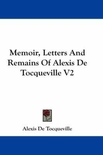 Memoir, Letters and Remains of Alexis de Tocqueville V2