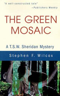 Cover image for The Green Mosaic: A T.S.W. Sheridan Mystery