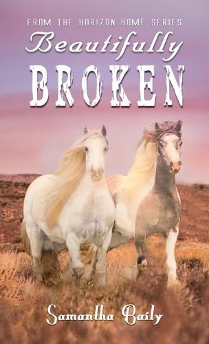 Cover image for Beautifully Broken: From the Horizon Home Series