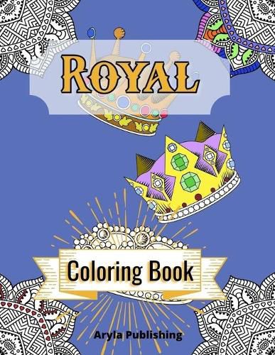 Cover image for Royal Coloring Book: Adult Teen Colouring Pages Fun Stress Relief Relaxation and Escape