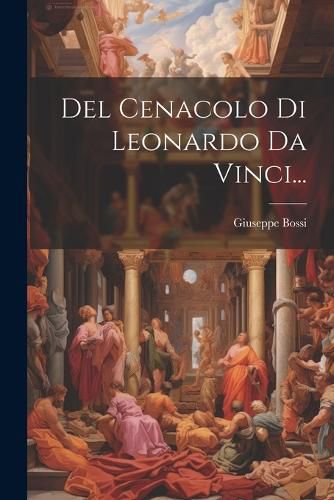 Cover image for Del Cenacolo Di Leonardo Da Vinci...