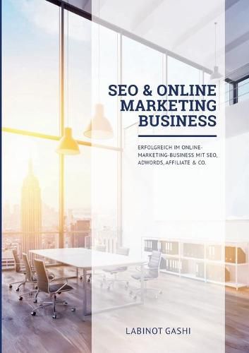 Cover image for SEO & Online Marketing Business: Erfolgreich im Online-Marketing-Business mit SEO, AdWords, Affiliate & Co.