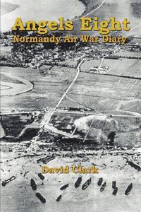 Cover image for Angels Eight: Normandy Air War Diary
