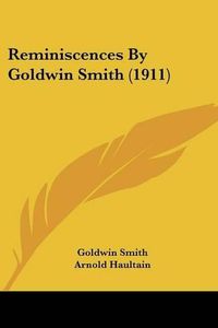 Cover image for Reminiscences by Goldwin Smith (1911)