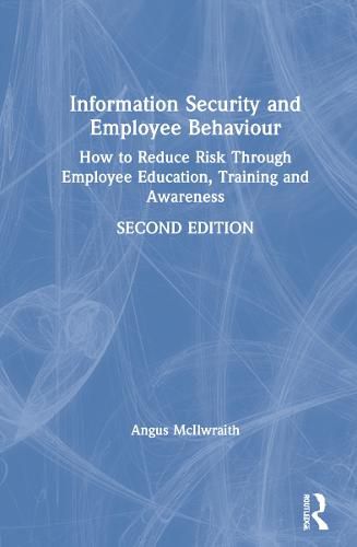 Cover image for Information Security and Employee Behaviour: How to Reduce Risk Through Employee Education, Training and Awareness