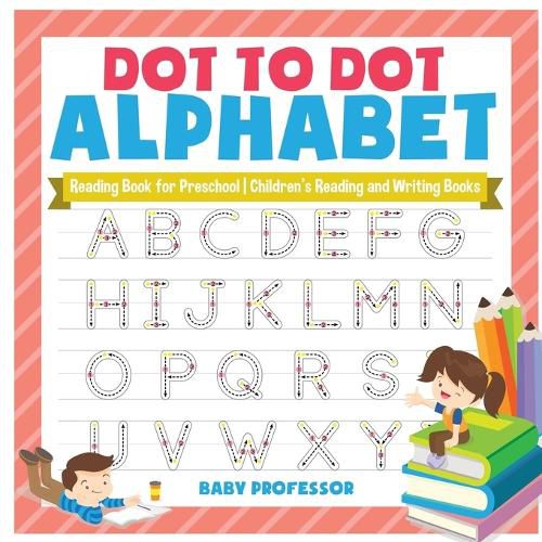 Cover image for Dot to Dot Alphabet - Reading Book for Preschool Children's Reading and Writing Books