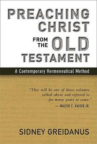 Cover image for Preaching Christ from the Old Testament: A Contemporary Hermeneutical Method