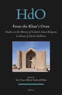 Cover image for From the Khan's Oven: Studies on the History of Central Asian Religions in Honor of Devin DeWeese