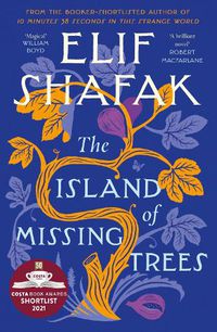 Cover image for The Island of Missing Trees: Shortlisted for the Women's Prize for Fiction 2022