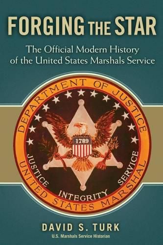 Cover image for Forging the Star: The Official Modern History of the United States Marshals Service