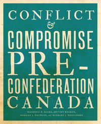 Cover image for Conflict and Compromise: Pre-Confederation Canada