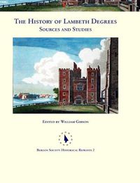 Cover image for The History of Lambeth Degrees: Sources and Studies