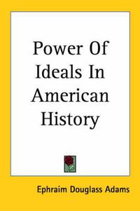 Cover image for Power of Ideals In American History (1913)