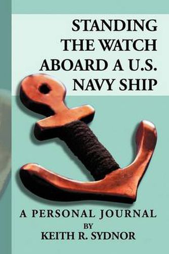 Cover image for Standing the Watch Aboard A U.S. Navy Ship: A Personal Journal by Keith R. Sydnor