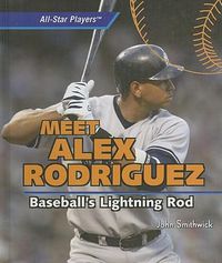 Cover image for Meet Alex Rodriguez: Baseball's Lightning Rod