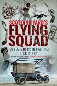 Cover image for Scotland Yard's Flying Squad: 100 Years of Crime Fighting