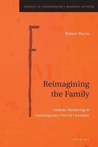 Cover image for Reimagining the Family: Lesbian Mothering in Contemporary French Literature