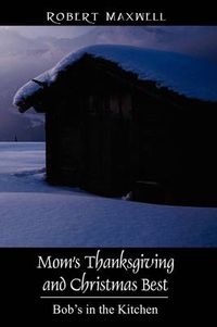 Cover image for Mom's Thanksgiving and Christmas Best: Bob's in the Kitchen
