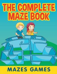 Cover image for The Complete Maze Book: Mazes Games