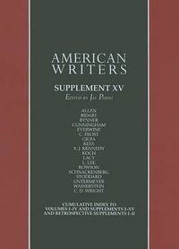 Cover image for American Writers, Supplement XV: A Collection of Critical Literary and Biographical Articles That Cover Hundreds of Notable Authors from the 17th Century to the Present Day.