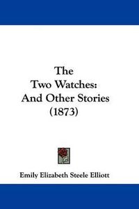 Cover image for The Two Watches: And Other Stories (1873)