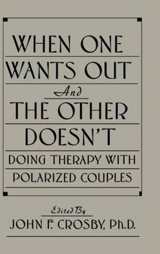 When One Wants Out and the Other Doesn't: Doing Therapy with Polarized Couples