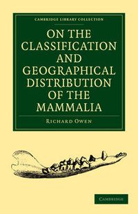 Cover image for On the Classification and Geographical Distribution of the Mammalia