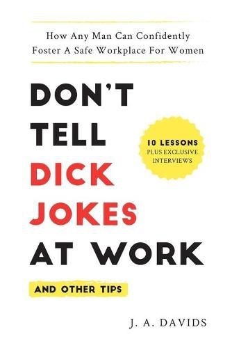 Cover image for Don't Tell Dick Jokes at Work (and Other Tips): How Any Man Can Confidently Foster a Safe Workplace for Women