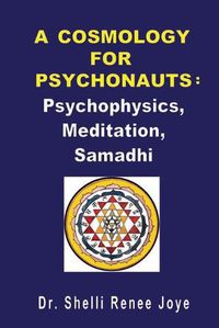 Cover image for A Cosmology for Psychonauts: Psychophysics, Meditation, and Samadhi