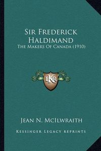 Cover image for Sir Frederick Haldimand: The Makers of Canada (1910)