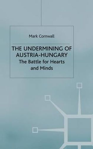 Cover image for The Undermining of Austria-Hungary: The Battle for Hearts and Minds