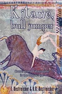 Cover image for Kitane, Bull Jumper: Courting and Catastrophe in the Bronze Age