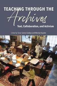 Cover image for Teaching through the Archives: Text, Collaboration, and Activism