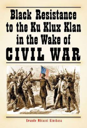 Cover image for Black Resistance to the Ku Klux Klan in the Wake of Civil War