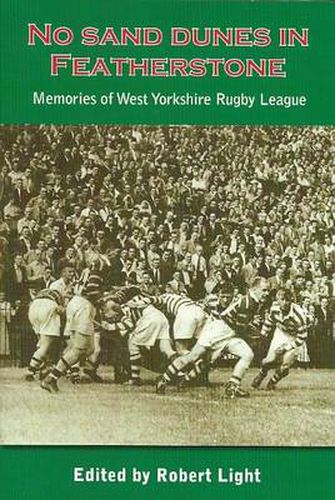 Cover image for No Sand Dunes in Featherstone: Memories of West Yorkshire Rugby League