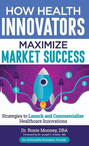 Cover image for How Health Innovators Maximize Market Success: How Health Innovators Maximize Market Success