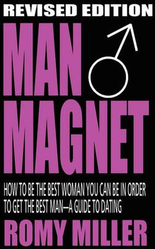 Cover image for Man Magnet: How to Be the Best Woman You Can Be in Order to Get the Best Man-A Guide To Dating (Revised Edition)