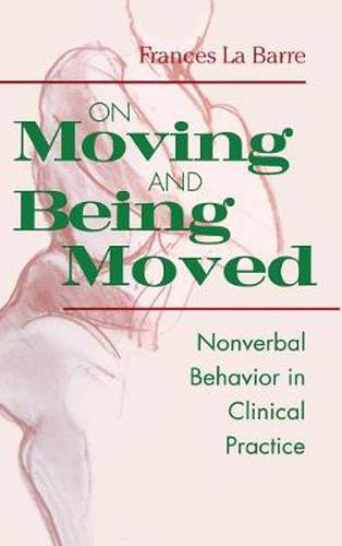 Cover image for On Moving and Being Moved: Nonverbal Behavior in Clinical Practice