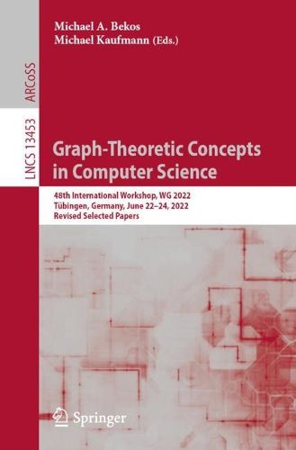Cover image for Graph-Theoretic Concepts  in Computer Science: 48th International Workshop, WG 2022, Tubingen, Germany, June 22-24, 2022, Revised Selected Papers