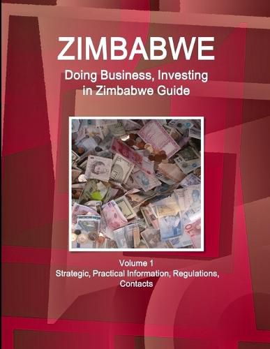 Cover image for Zimbabwe: Doing Business, Investing in Zimbabwe Guide Volume 1 Strategic, Practical Information, Regulations, Contacts