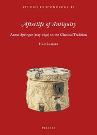 Cover image for Afterlife of Antiquity: Anton Springer (1825-1891) on the Classical Tradition