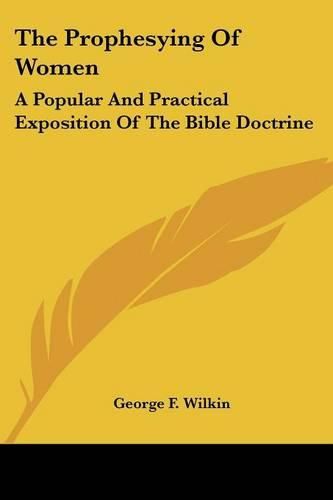 The Prophesying of Women: A Popular and Practical Exposition of the Bible Doctrine