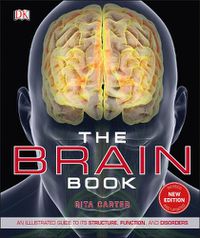 Cover image for The Brain Book: An Illustrated Guide to its Structure, Functions, and Disorders