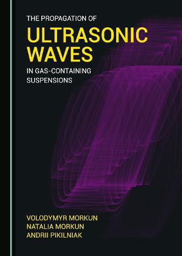 Cover image for The Propagation of Ultrasonic Waves in Gas-containing Suspensions