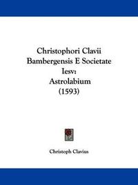 Cover image for Christophori Clavii Bambergensis E Societate Iesv: Astrolabium (1593)