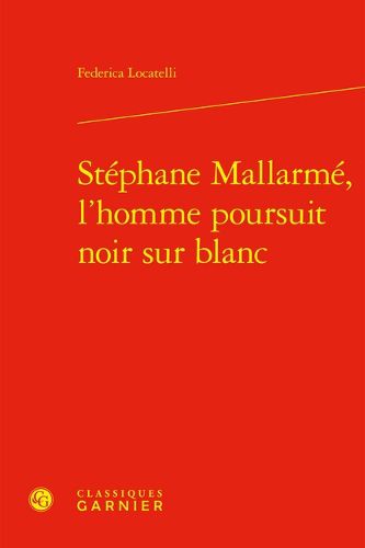Cover image for Stephane Mallarme, l'Homme Poursuit Noir Sur Blanc